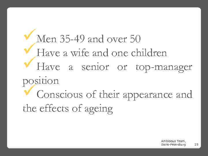 üMen 35 -49 and over 50 üHave a wife and one children üHave a