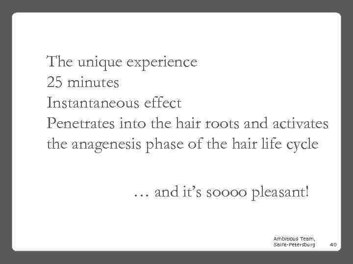 The unique experience 25 minutes Instantaneous effect Penetrates into the hair roots and activates
