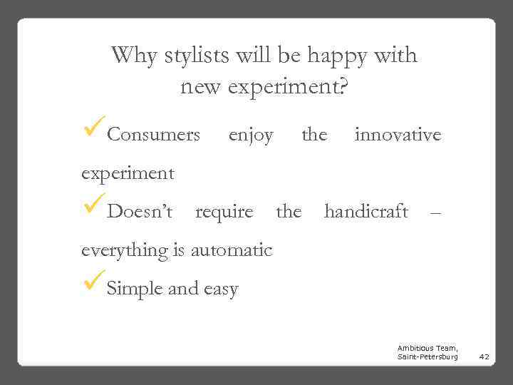 Why stylists will be happy with new experiment? üConsumers enjoy the innovative experiment üDoesn’t