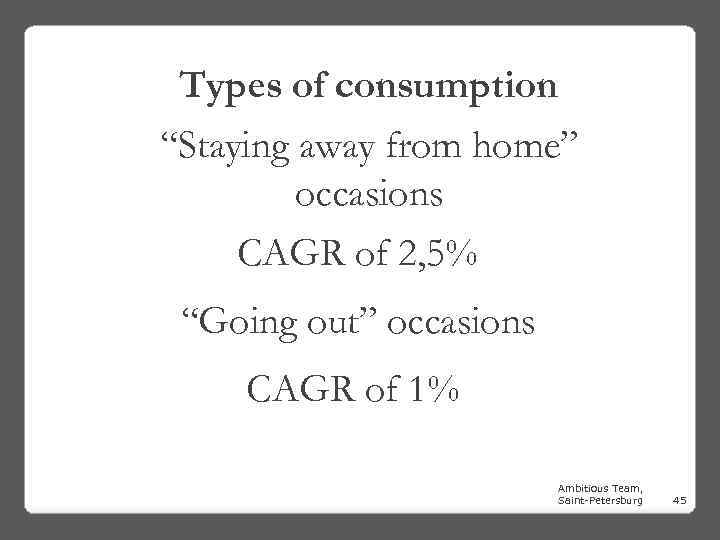 Types of consumption “Staying away from home” occasions CAGR of 2, 5% “Going out”