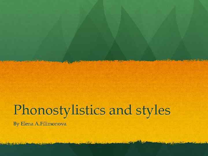 Phonostylistics and styles By Elena A. Filimonova 