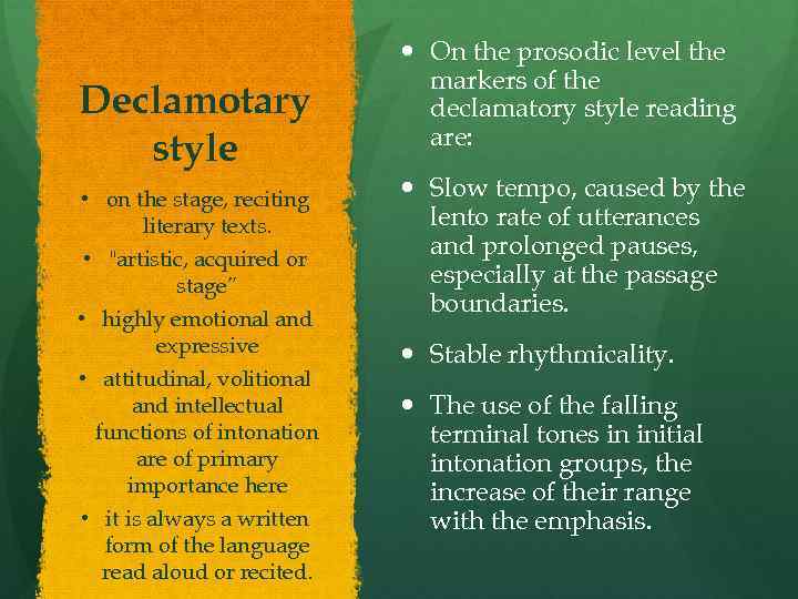 Declamotary style • on the stage, reciting literary texts. • "artistic, acquired or stage”