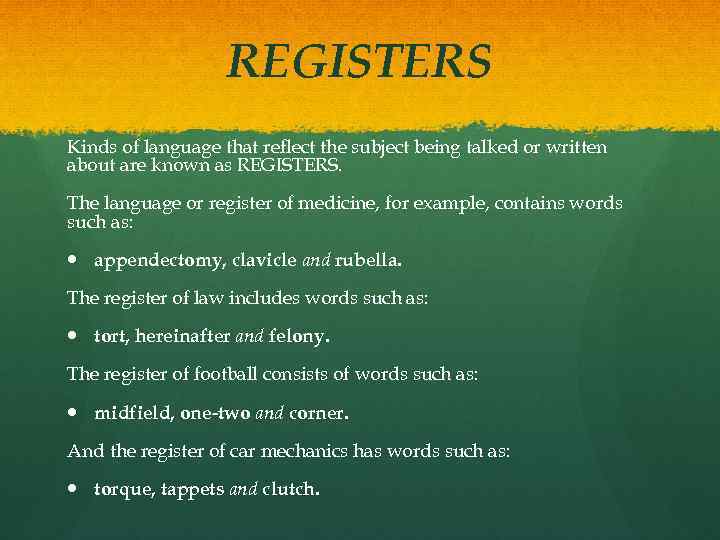 REGISTERS Kinds of language that reflect the subject being talked or written about are