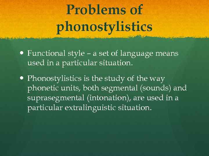 Problems of phonostylistics Functional style – a set of language means used in a