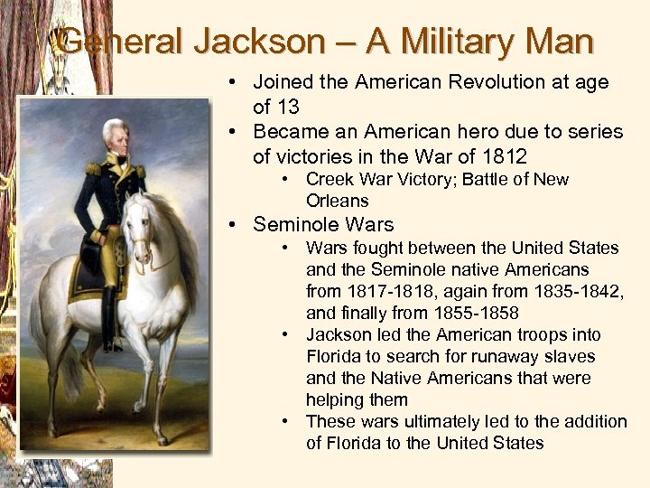 General Jackson – A Military Man • Joined the American Revolution at age of