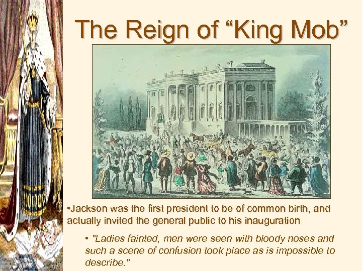 The Reign of “King Mob” • Jackson was the first president to be of