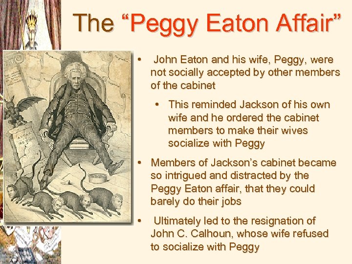 The “Peggy Eaton Affair” • John Eaton and his wife, Peggy, were not socially