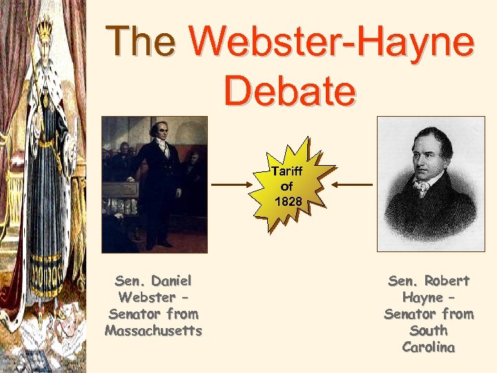 The Webster-Hayne Debate Tariff of 1828 Sen. Daniel Webster – Senator from Massachusetts Sen.