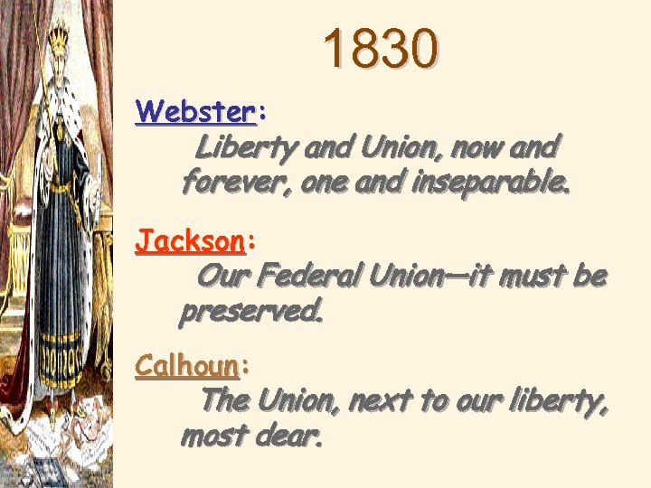 1830 Webster: Liberty and Union, now and forever, one and inseparable. Jackson: Our Federal