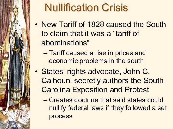 Nullification Crisis • New Tariff of 1828 caused the South to claim that it