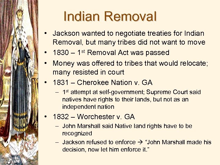 Indian Removal • Jackson wanted to negotiate treaties for Indian Removal, but many tribes