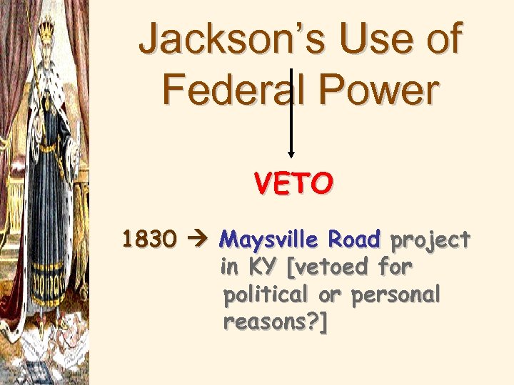 Jackson’s Use of Federal Power VETO 1830 Maysville Road project in KY [vetoed for