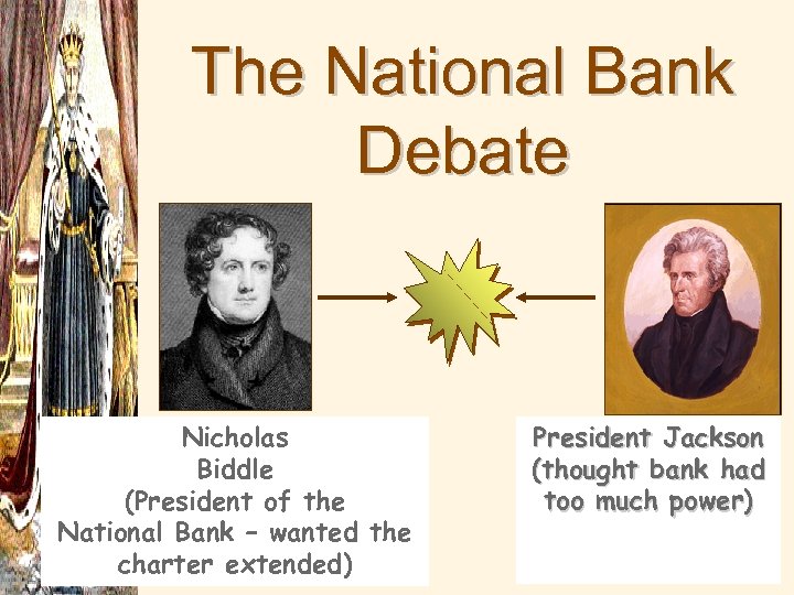 The National Bank Debate Nicholas Biddle (President of the National Bank – wanted the