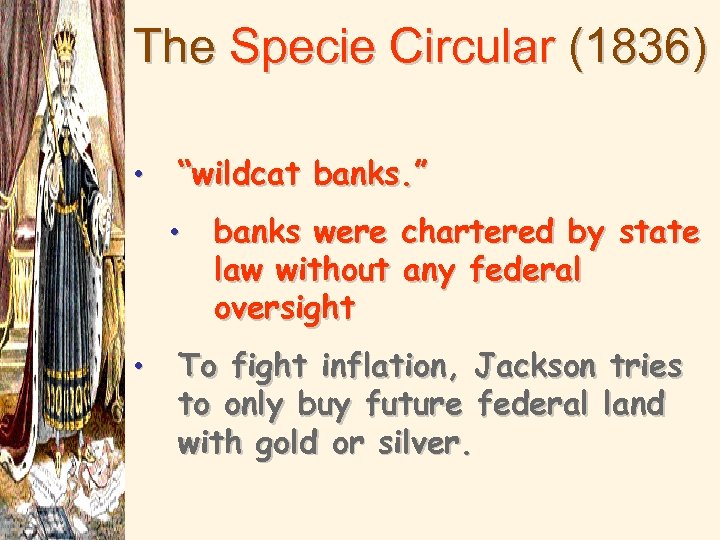 The Specie Circular (1836) • “wildcat banks. ” • • banks were chartered by