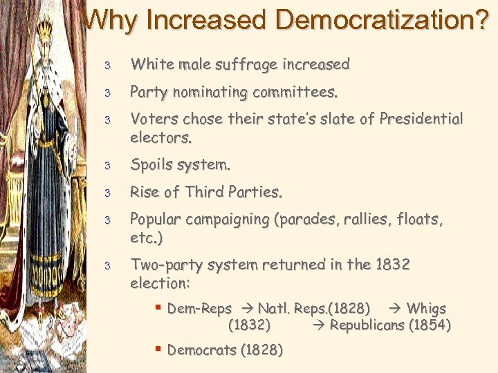 Why Increased Democratization? 3 White male suffrage increased 3 Party nominating committees. 3 Voters
