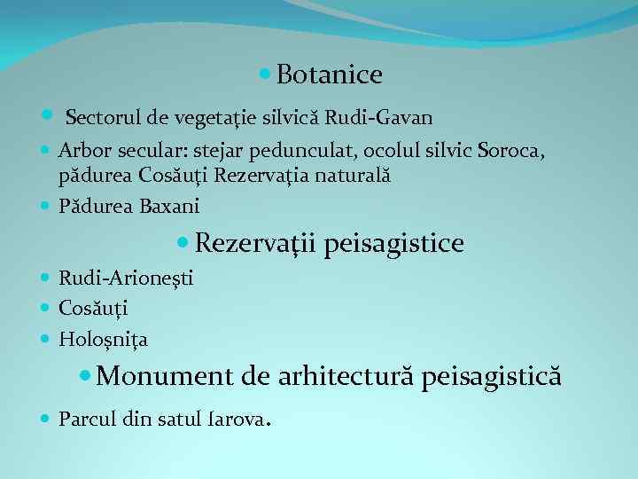  Botanice Sectorul de vegetaţie silvică Rudi-Gavan Arbor secular: stejar pedunculat, ocolul silvic Soroca,