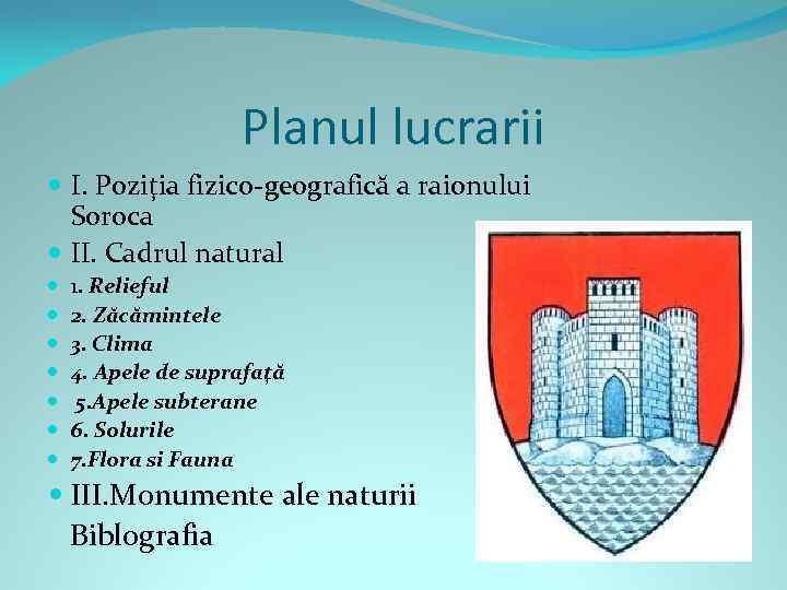Planul lucrarii I. Poziţia fizico-geografică a raionului Soroca II. Cadrul natural 1. Relieful 2.