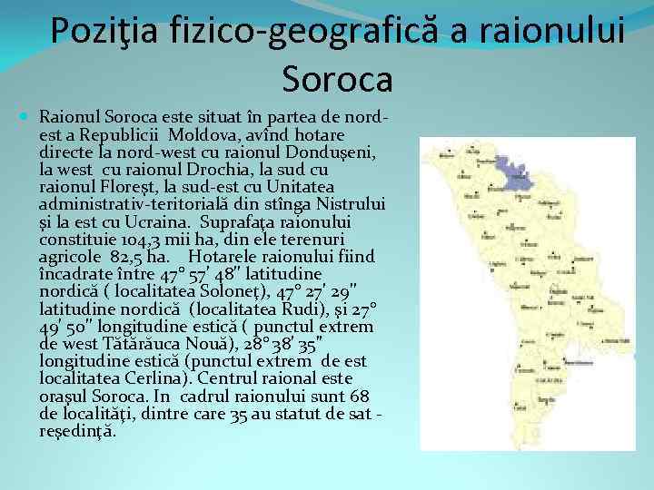 Poziţia fizico-geografică a raionului Soroca Raionul Soroca este situat în partea de nordest a