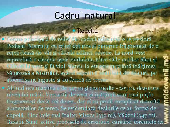 Cadrul natural Relieful Forma principală de relief din cadrul raionului o reprezintă Podişul Nistrului