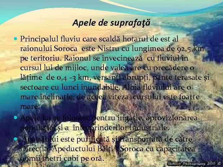 Apele de suprafaţă Principalul fluviu care scaldă hotarul de est al raionului Soroca este
