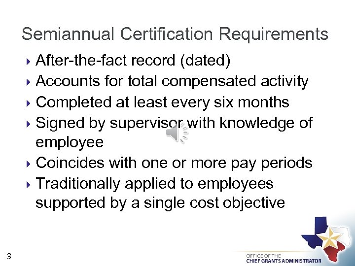 Semiannual Certification Requirements After-the-fact record (dated) Accounts for total compensated activity Completed at least