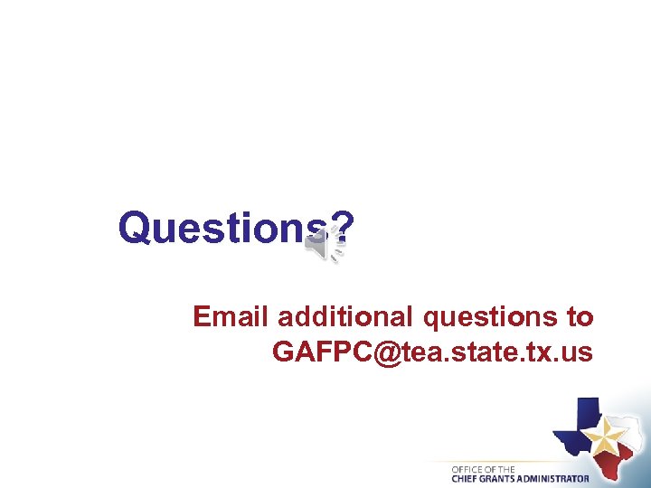 Questions? Email additional questions to GAFPC@tea. state. tx. us 