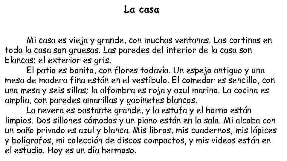 La casa Mi casa es vieja y grande, con muchas ventanas. Las cortinas en