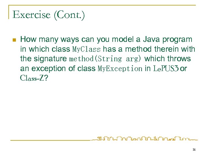Exercise (Cont. ) n How many ways can you model a Java program in