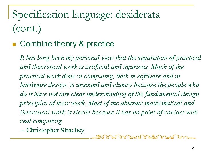 Specification language: desiderata (cont. ) n Combine theory & practice It has long been