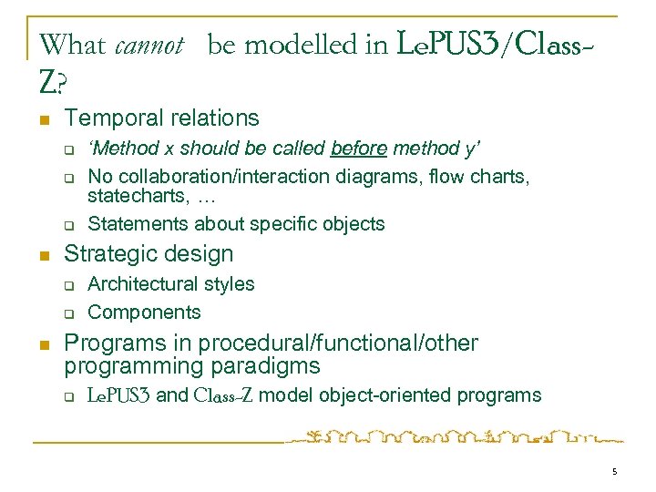 What cannot be modelled in Le. PUS 3/Class. Z? n Temporal relations q q