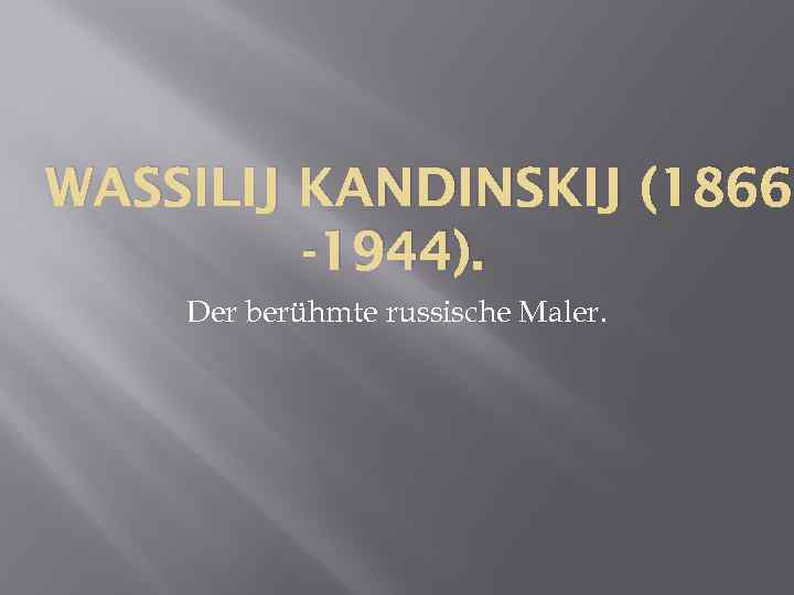 WASSILIJ KANDINSKIJ (1866 -1944). Der berühmte russische Maler. 