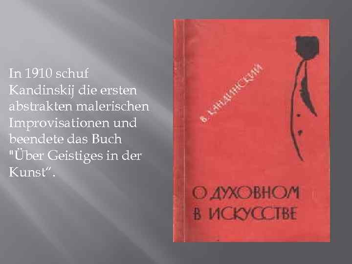 In 1910 schuf Kandinskij die ersten abstrakten malerischen Improvisationen und beendete das Buch "Über