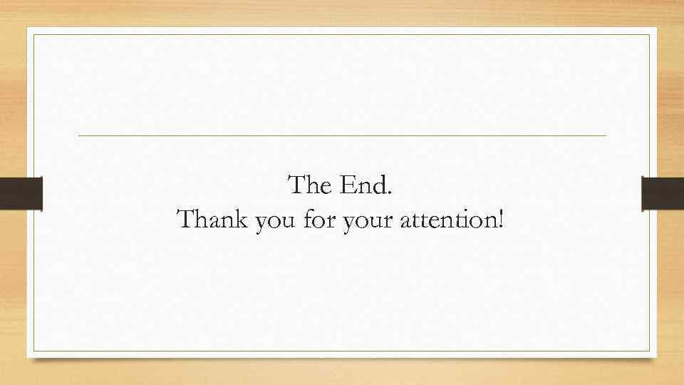 The End. Thank you for your attention! 