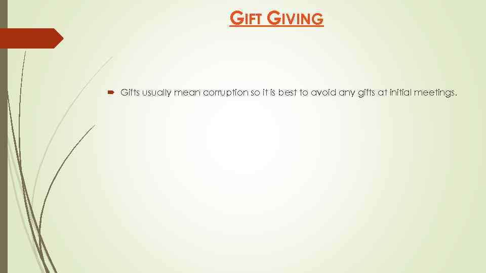 GIFT GIVING Gifts usually mean corruption so it is best to avoid any gifts