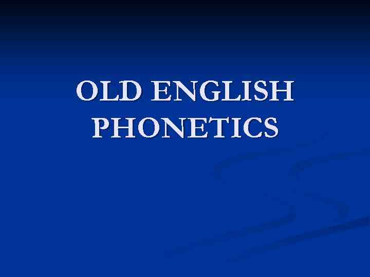 OLD ENGLISH PHONETICS 