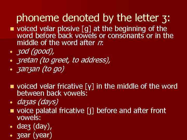 phoneme denoted by the letter ʒ: n voiced velar plosive [g] at the beginning