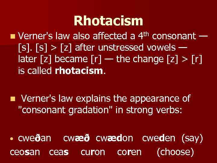 Rhotacism n Verner's law also affected a 4 th consonant — [s] > [z]