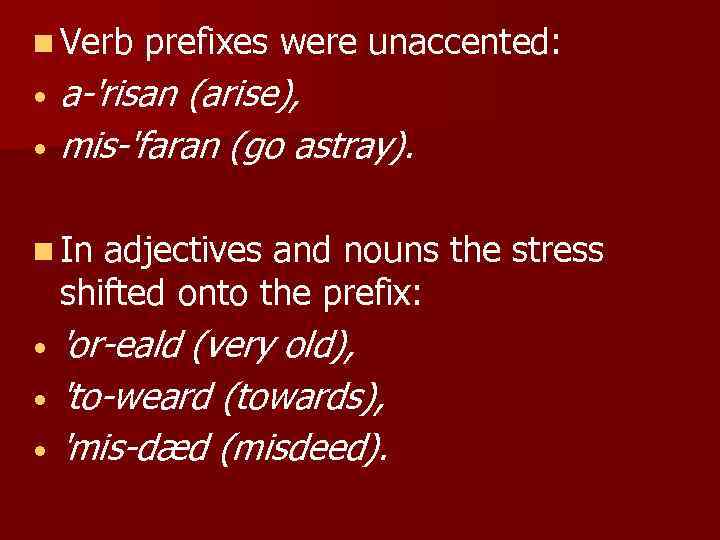 n Verb • • prefixes were unaccented: a-'risan (arise), mis-'faran (go astray). n In