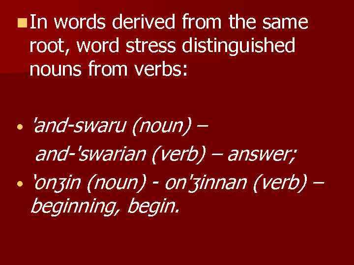 n In words derived from the same root, word stress distinguished nouns from verbs: