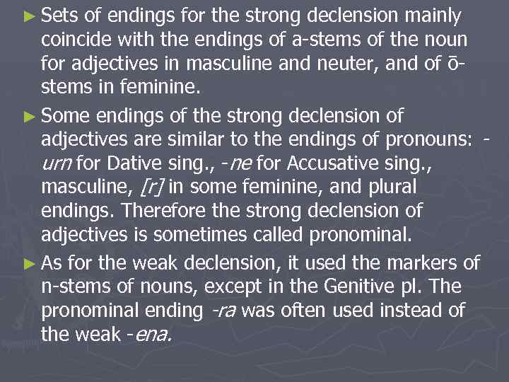 ► Sets of endings for the strong declension mainly coincide with the endings of