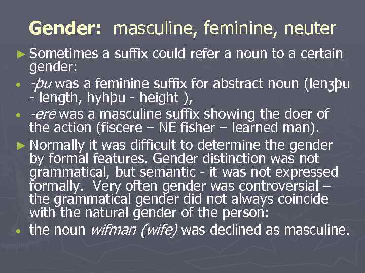 Gender: masculine, feminine, neuter ► Sometimes a suffix could refer a noun to a