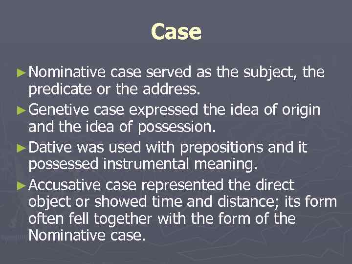 Case ► Nominative case served as the subject, the predicate or the address. ►