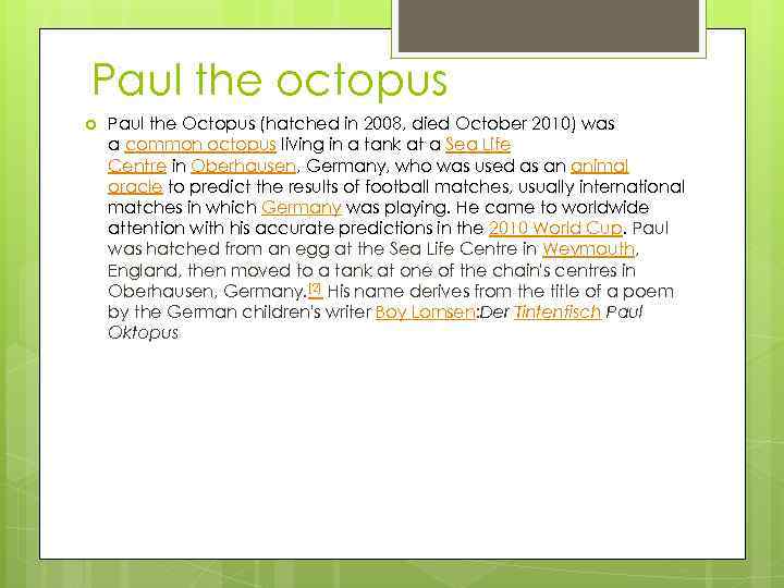 Paul the octopus Paul the Octopus (hatched in 2008, died October 2010) was a