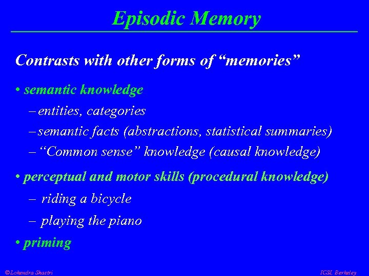 Episodic Memory Contrasts with other forms of “memories” • semantic knowledge – entities, categories