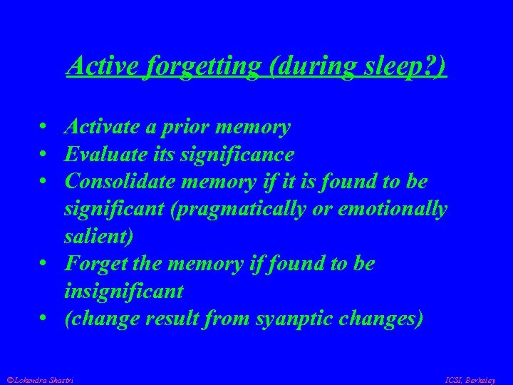 Active forgetting (during sleep? ) • Activate a prior memory • Evaluate its significance