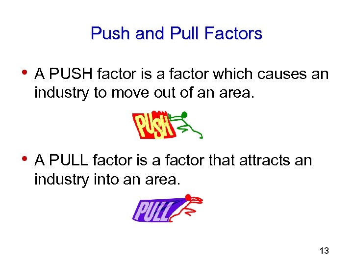 Push and Pull Factors • A PUSH factor is a factor which causes an