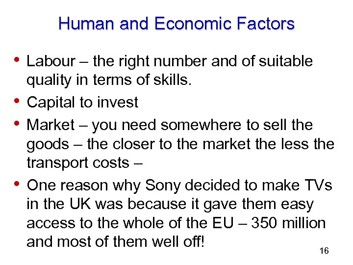 Human and Economic Factors • Labour – the right number and of suitable •