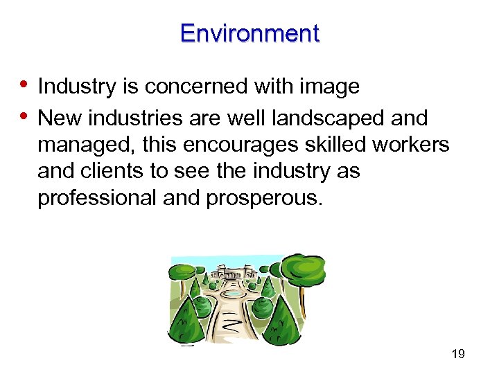 Environment • Industry is concerned with image • New industries are well landscaped and