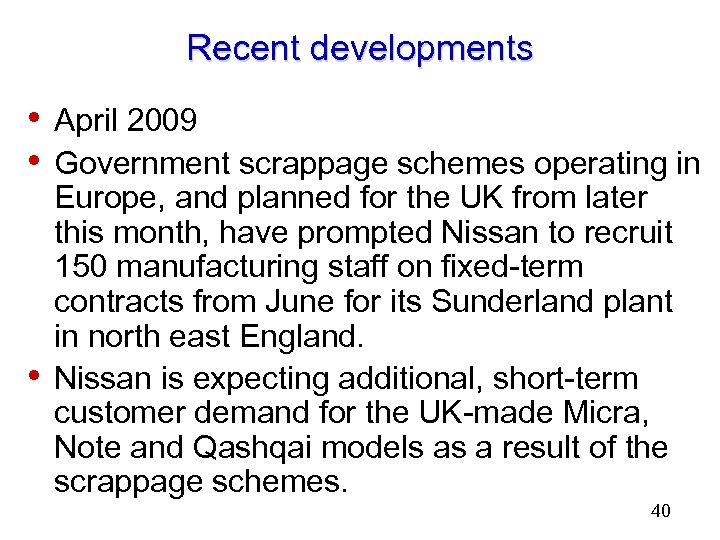 Recent developments • April 2009 • Government scrappage schemes operating in • Europe, and