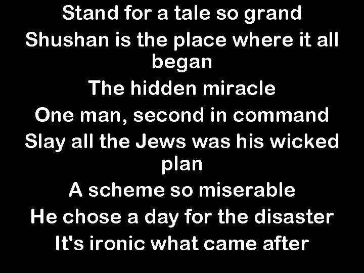 Stand for a tale so grand Shushan is the place where it all began